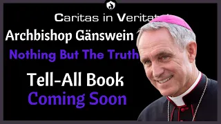 Archbishop Gänswein - Nothing But The Truth - Tell-All Book Coming Soon