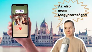 AZ ELSŐ ÉVEM MAGYARORSZÁGON / MIÉRT JÖTTEM IDE?