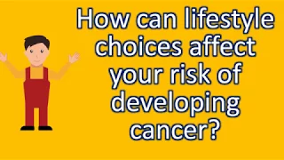 How can lifestyle choices affect your risk of developing cancer ? |Top Health FAQS