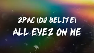 Dj Belite - 2Pac All Eyez on Me (Lyrics)