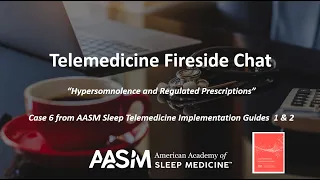 A Fireside Chat on Telemedicine | Hypersomnolence and Regulated Prescriptions