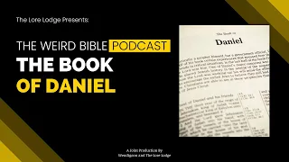 The Book of Daniel | The Weird Bible Podcast: Episode 1