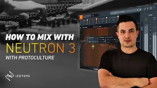 How To Mix using iZotope Neutron 3 with Protoculture - Introduction and Mothership Overview
