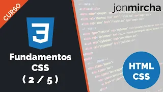 Curso HTML & CSS ( 2 / 5 ): Fundamentos CSS - jonmircha