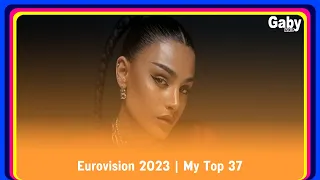 Eurovision 2023 My Top 37 ALL SONGS