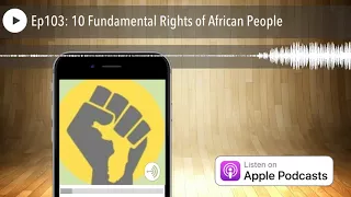 Ep103: 10 Fundamental Rights of African People