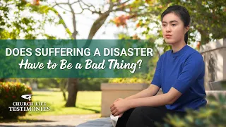 Christian Testimony Video | "Does Suffering a Disaster Have to Be a Bad Thing?"