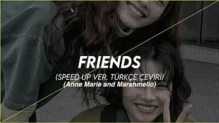 Friends - Anne Marie and Marshmello speed ver. (türkçe çeviri)