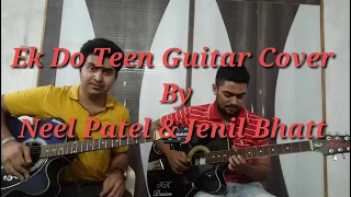 Ek Do Teen | Baghi 2 | Instrumental | Guitar Cover | By Jenil Bhatt & Neel Patel