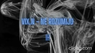 Vix.N - Ne Rozumiju 1H