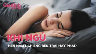 Nên nằm nghiêng bên trái hay bên phải khi ngủ? | Gia đình & Xã hội