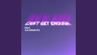 Can't Get Enough (feat. 7latenights)