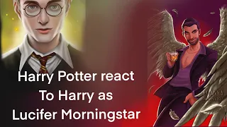 Harry Potter and Lucifer Morningstar react to Harry as Lucifer Morningstar