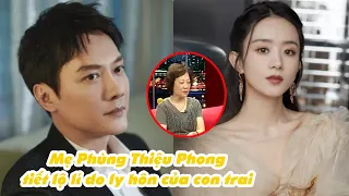 Mẹ ruột Phùng Thiệu Phong bức xúc tiết lộ nguyên nhân ly hôn của Triệu Lệ Dĩnh và con trai