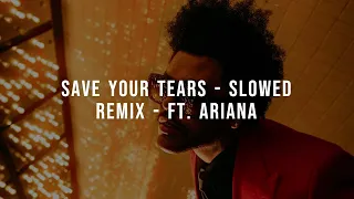 The Weekend and Ariana  - save your tears  (slowed and reverb)