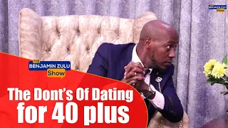 The Don'ts Of Dating For 40 plus  -  The Benjamin Zulu Show