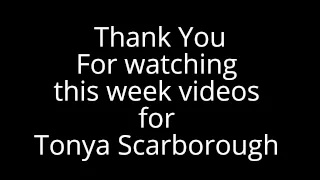 Thank You For watching  this week videos  for  Tonya Scarborough