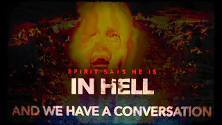 A Spirit says he is in Hell. I ask him what got him there. We have a conversation.