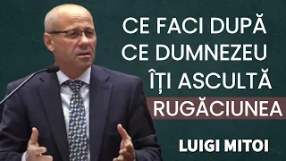 Luigi Mițoi - Ce faci după ce Dumnezeu îți ascultă rugăciunea ? | PREDICĂ 2023