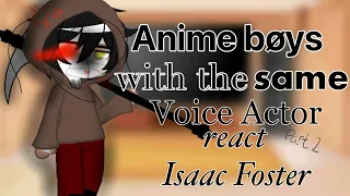 Anime Bøys with the same Voice Actor react...| Isaac Foster | Part 2/2 | short | my AU