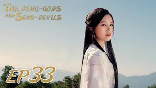 【ENG SUB】The Demi-Gods and Semi-Devils EP33 天龙八部 |Tony Yang, Bai Shu, Zhang Tian Yang|
