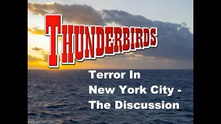 FFSI Presents - Thunderbirds - Terror In New York City - The Discussion