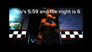 Pov:'s 5:59 and the night is 6 fnaf 1