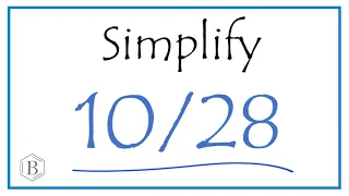 How to Simplify the Fraction 10/28