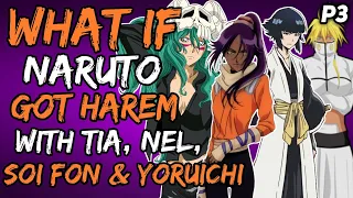 What if Naruto Got Harem with Tia, Nel, Soi Fon, Yoruichi? (NarutoxBleach) { Part 3 }