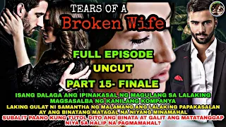 FULL EPISODE UNCUT | PART 15- FINALE | TEARS OF A BROKEN WIFE | Ofw Pinoy Libangan