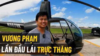 Vương Phạm Lần Đầu Lái Máy Bay Trực Thăng