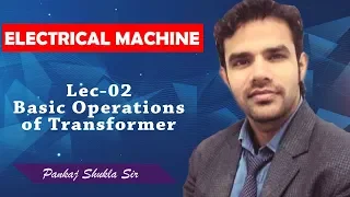 Lec 02 Basic Operation of Transformer I Important Concepts I Electrical Machines