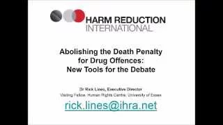 Dr Rick Lines 'Abolishing the Death Penalty for Drug Offences: New Tools for the Debate'