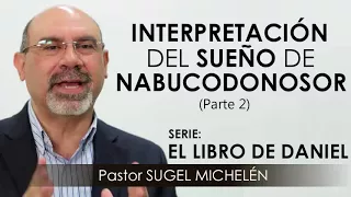 “INTERPRETACIÓN DEL SUEÑO DE NABUCODONOSOR”, parte 2 | pastor Sugel Michelén. Predicaciones