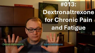 013 - Dextronaltrexone for Chronic Pain and Fatigue