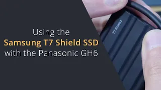 Using the Samsung T7 Shield SSD Drive with Panasonic GH6 or G9 | Samsung T7 Shield Firmware Updates