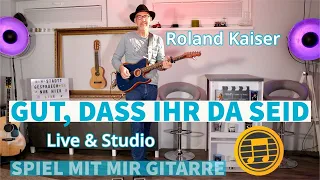 Gut, dass ihr da seid – Roland Kaiser ~ SongBook Chordpro Gitarre Studio & Live Cover Michael Studt