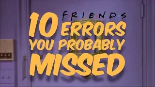 10 Friends Errors You Probably Missed