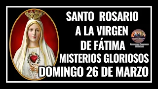 SANTO ROSARIO A LA VIRGEN DE FÁTIMA: MISTERIOS GLORIOSOS - DOMINGO 26 DE MARZO DE 2023.