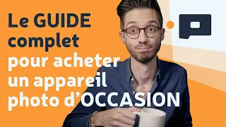 📷 Le GUIDE complet pour acheter un appareil photo d’OCCASION