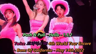 Twice - Push & Pull - Hello - 1,3,2 - 4K 트와이스 III 4th World Tour Encore Banc Of California 05/14/22