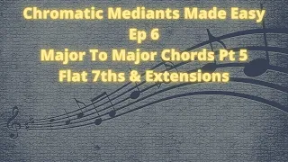 Chromatic Mediants Made Easy Ep 6 Major to Major b7ths(OLD)