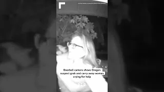 Doorbell camera shows Oregon suspect grab and carry away woman crying for help