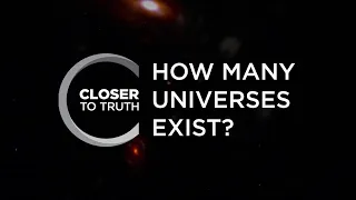 How Many Universes Exist? | Episode 203 | Closer To Truth