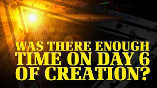 Was There Enough Time on Day 6 of Creation? | Time, Evolution, and the Bible