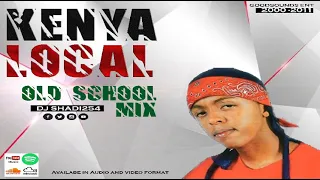 DJ Shadi254 - KENYA LOCAL OLDSCHOOL MIX [2000 -2011]