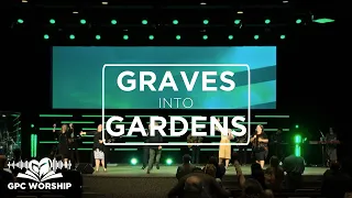 Graves Into Gardens | GPC Worship