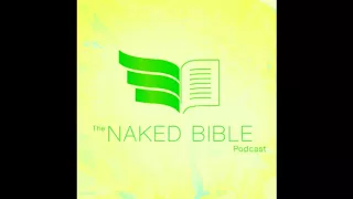 Naked Bible Podcast 159 — Noah’s Nakedness, The Sin Of Ham, & The Curse Of Canaan