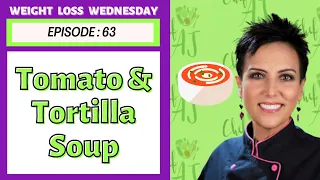 Tomato & Tortilla Soup | WEIGHT LOSS WEDNESDAY - Episode: 63