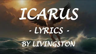 ICARUS - Lyrics - by Livinsgston